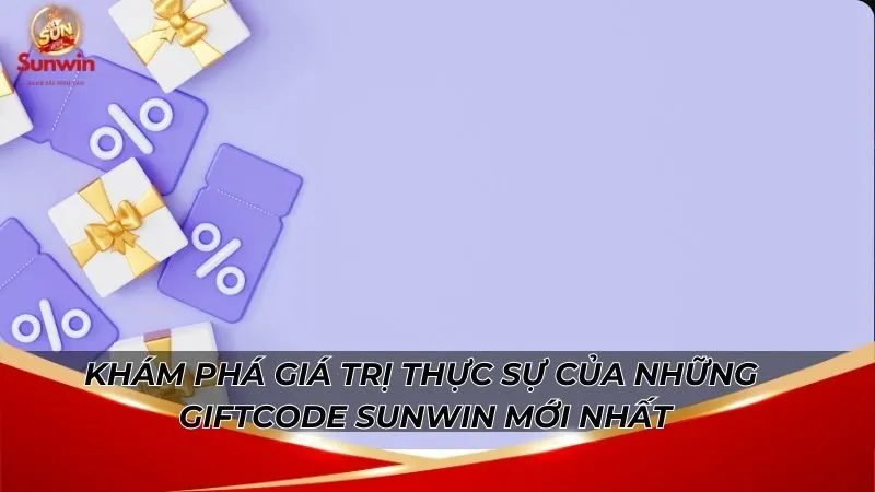Giftcode Sunwin Mới Nhất - Nhận Dễ Dàng Chỉ Vài Thao Tác 5 Khám phá giá trị thực sự của những giftcode Sunwin mới nhất