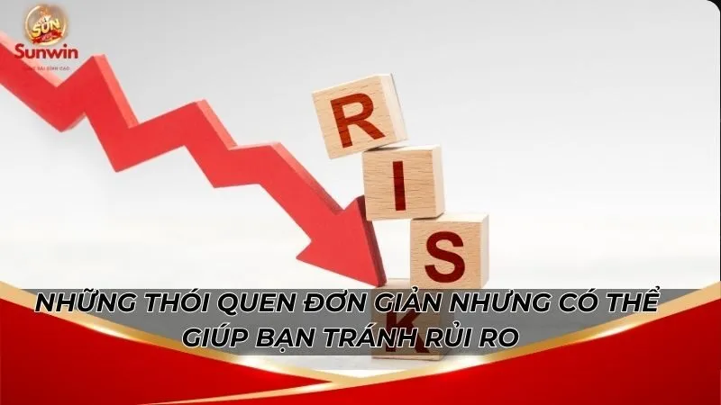 Chơi Sunwin Có Bị Bắt Không? 90% Người Chưa Biết Sự Thật 7 Những thói quen đơn giản nhưng có thể giúp bạn tránh rủi ro