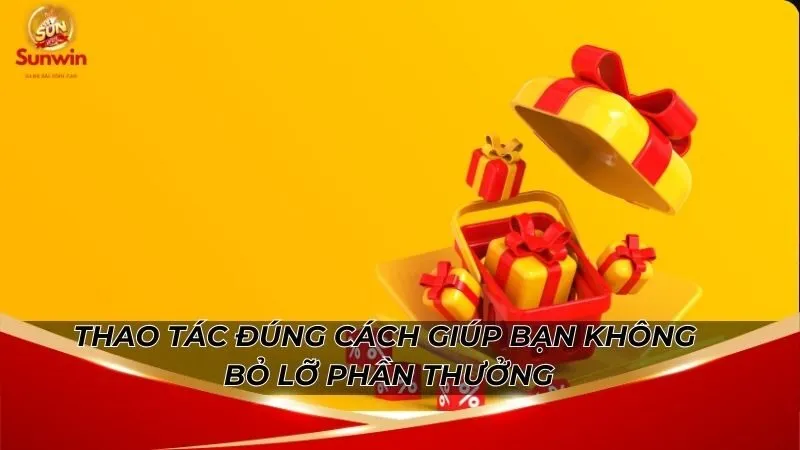 Giftcode Sunwin Mới Nhất - Nhận Dễ Dàng Chỉ Vài Thao Tác 7 Thao tác đúng cách giúp bạn không bỏ lỡ phần thưởng